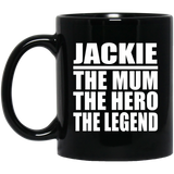 Jackie The Mum The Hero The Legend - 11 Oz Coffee Mug Black