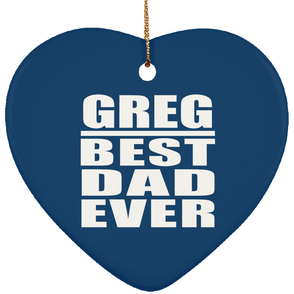 Greg Best Dad Ever - Heart Ornament