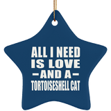 All I Need Is Love And A Tortoiseshell Cat - Star Ornament