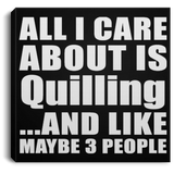 All I Care About Is Quilling - Canvas Square