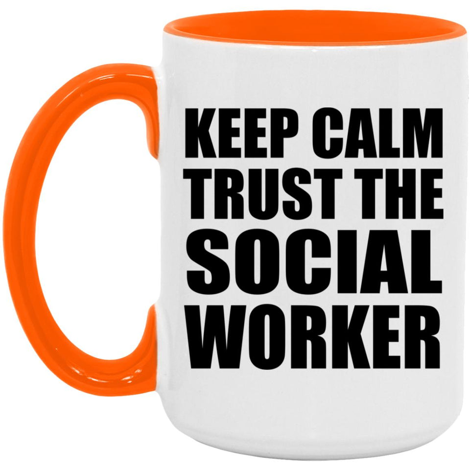 Keep Calm and Trust The Social Worker - 15oz Accent Mug Orange