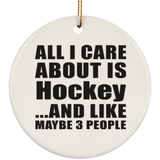 All I Care About Is Hockey - Circle Ornament
