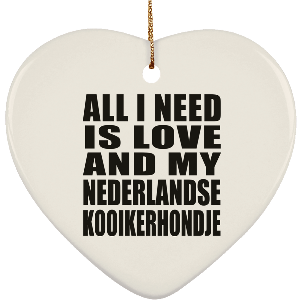 All I Need Is Love And My Nederlandse Kooikerhondje - Heart Ornament
