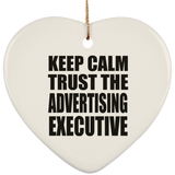 Keep Calm and Trust The Advertising Executive - Heart Ornament