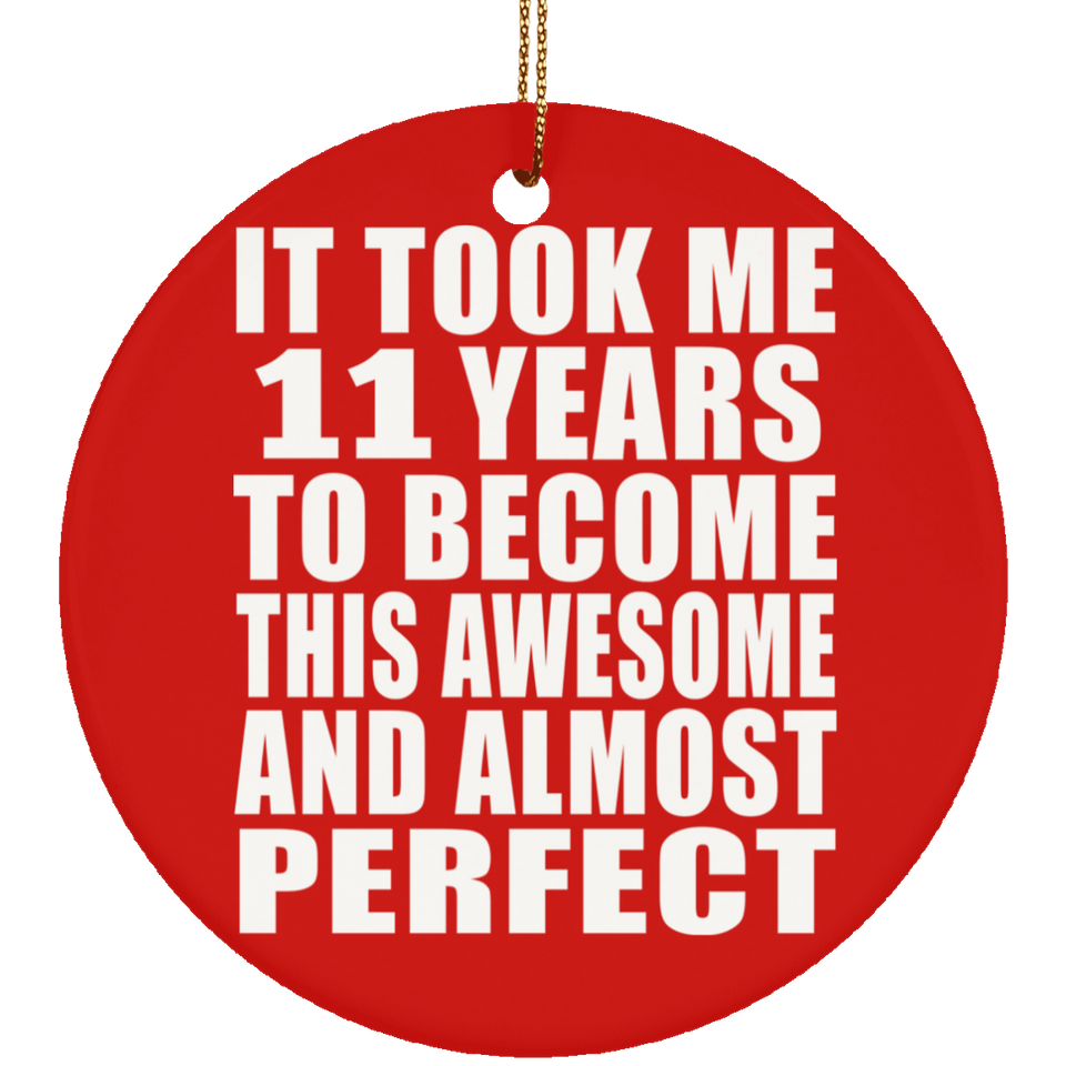 11th Birthday Took 11 Years To Become Awesome & Perfect - Circle Ornament