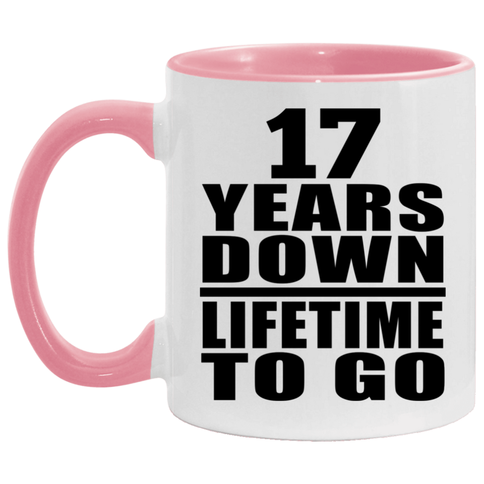17th Anniversary 17 Years Down Lifetime To Go - 11oz Accent Mug Pink