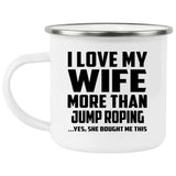 I Love My Wife More Than Jump Roping - 12oz Camping Mug