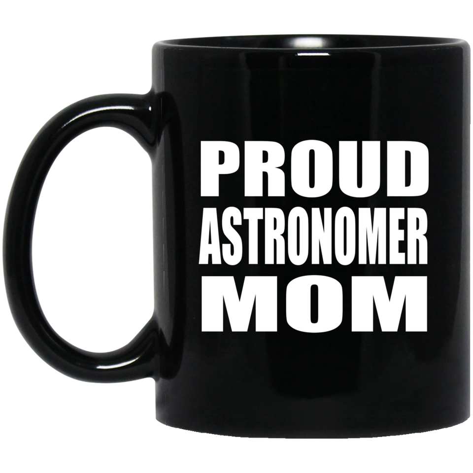 Proud Astronomer Mom - 11oz Coffee Mug Black