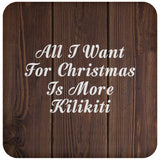 All I Want For Christmas Is More Kilikiti - Drink Coaster D