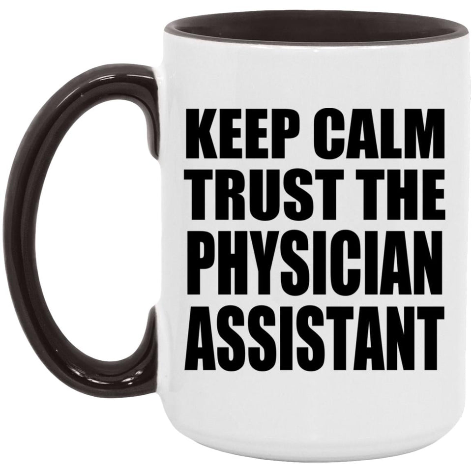 Keep Calm and Trust The Physician Assistant - 15oz Accent Mug Black