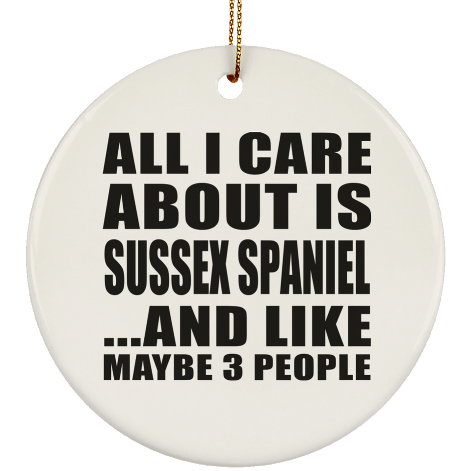All I Care About Is Sussex Spaniel - Circle Ornament