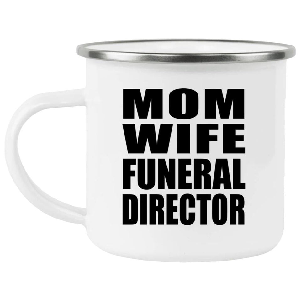 Mom Wife Funeral Director - 12oz Camping Mug