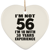 56th Birthday I'm Not 56 I'm 18 With 38 Years Experience - Heart Ornament