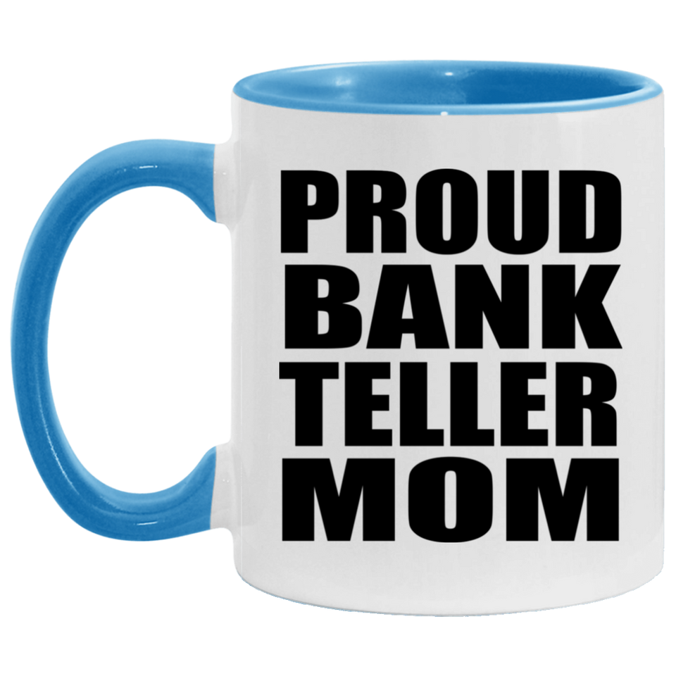 Proud Bank Teller Mom - 11oz Accent Mug Blue