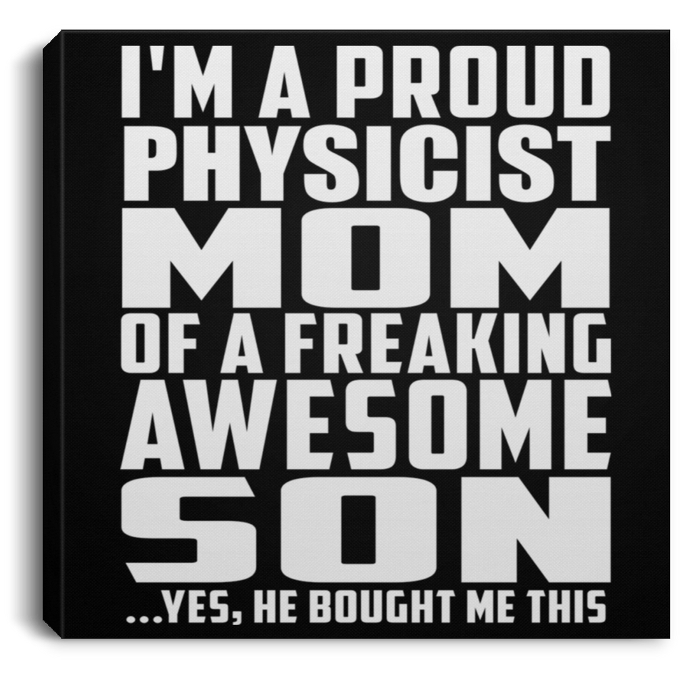 Proud Physicist Mom Of Awesome Son - Canvas Square