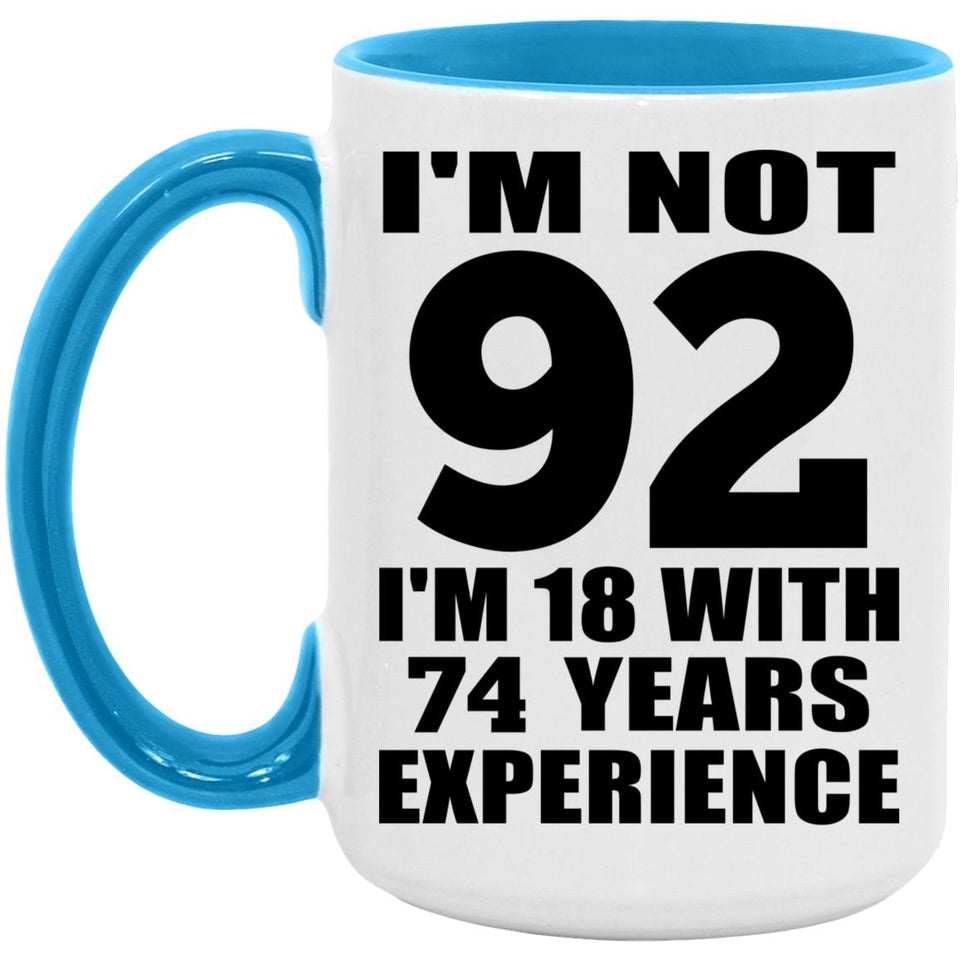 92nd Birthday I'm Not 92 I'm 18 With 74 Years Experience - 15oz Accent Mug Blue