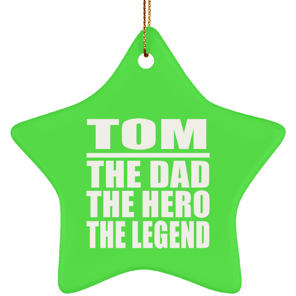 Tom The Dad The Hero The Legend - Star Ornament