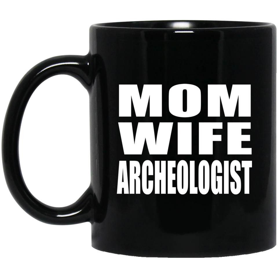Mom Wife Archeologist - 11oz Coffee Mug Black