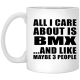 All I Care About Is BMX - 11 Oz Coffee Mug