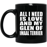 All I Need Is Love And My Glen Of Imaal Terrier - 11 Oz Coffee Mug Black