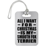 All I Want For Christmas Is My Smooth Fox Terrier - Luggage Bag Tag
