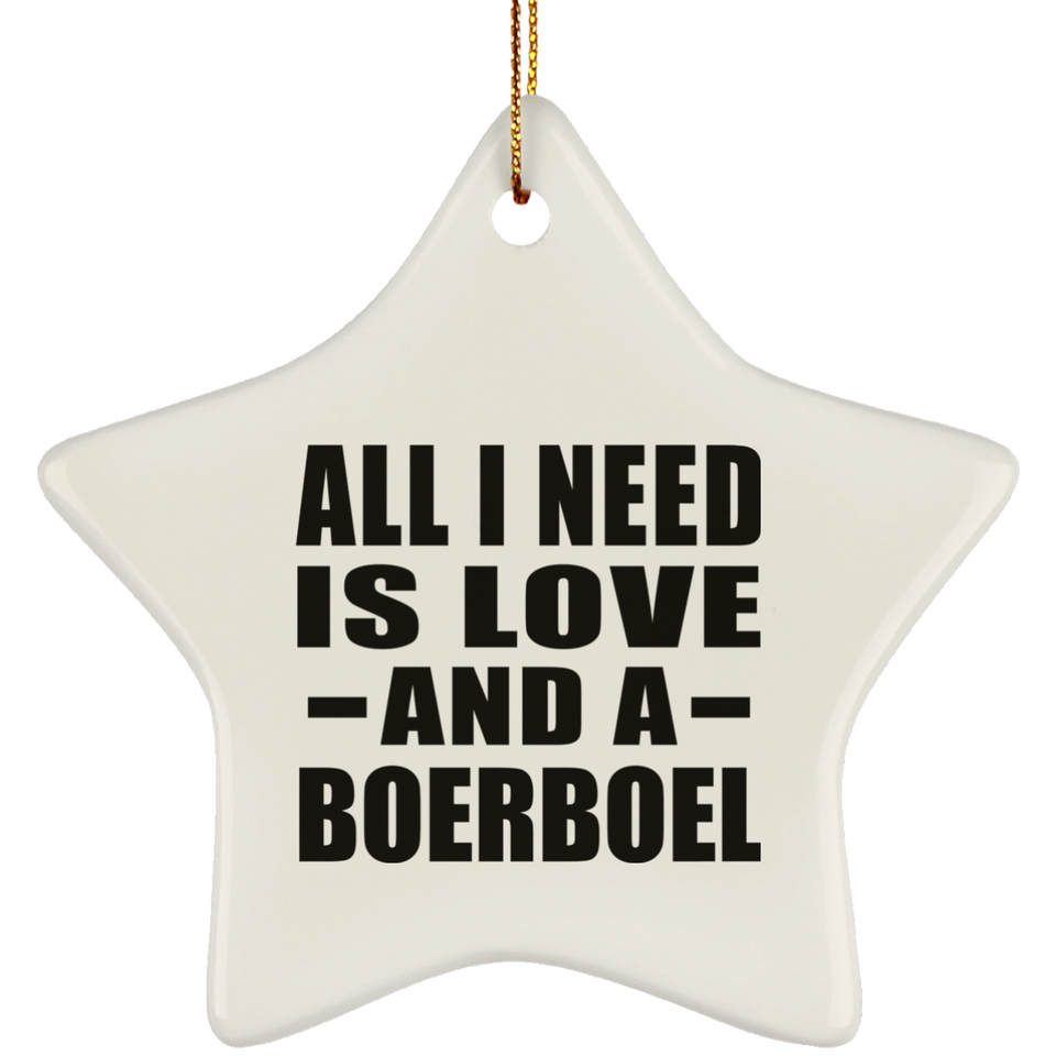 All I Need Is Love And A Boerboel - Star Ornament