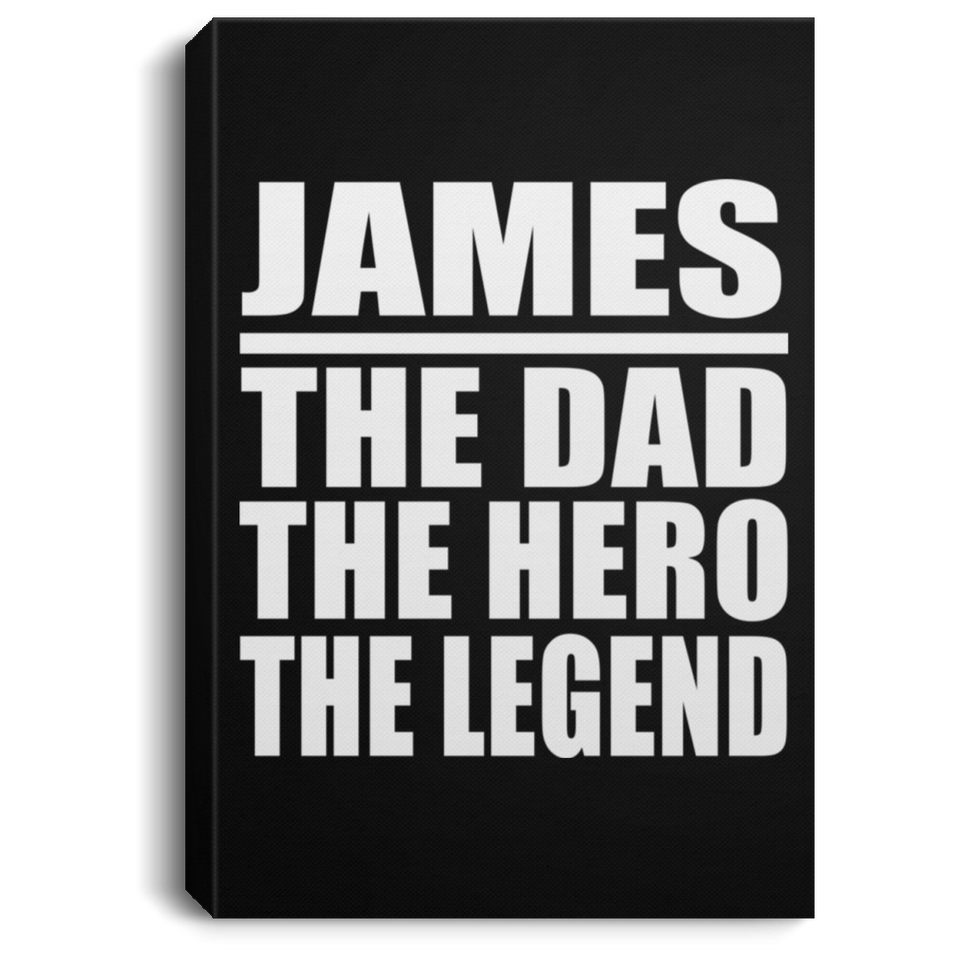 James The Dad The Hero The Legend - Canvas Portrait