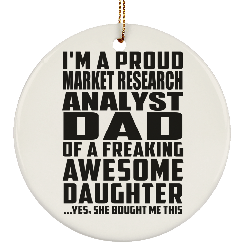 Proud Market Research Analyst Dad Of Awesome Daughter - Circle Ornament