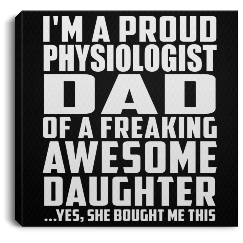 Proud Physiologist Dad Of Awesome Daughter - Canvas Square
