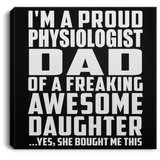 Proud Physiologist Dad Of Awesome Daughter - Canvas Square