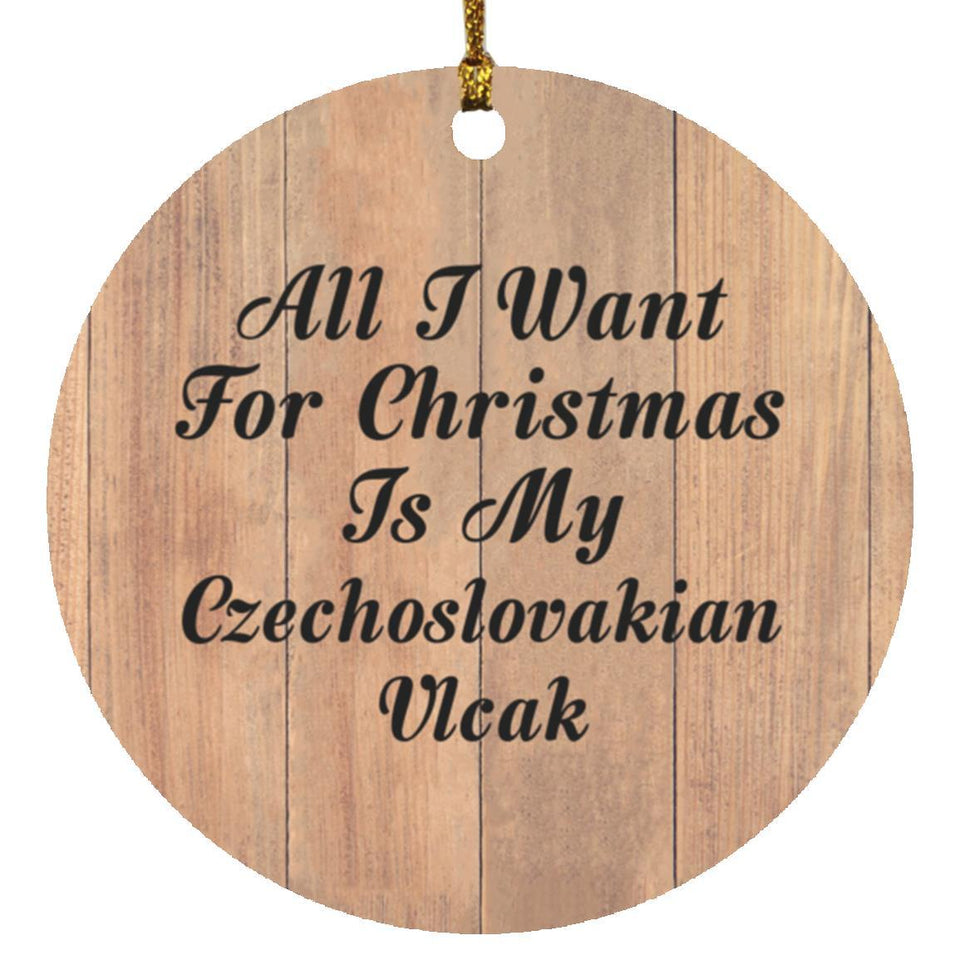 All I Want For Christmas Is My Czechoslovakian Vlcak - Circle Ornament C