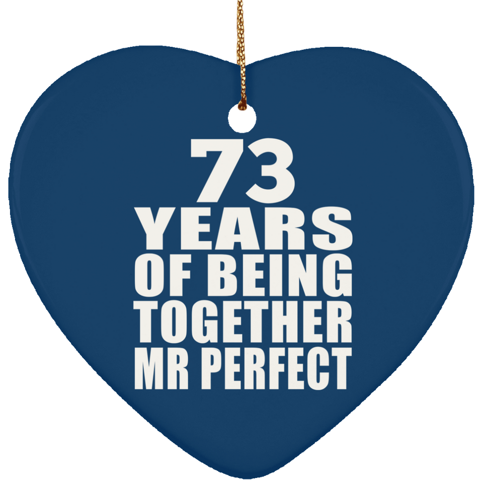 73rd Anniversary 73 Years Of Being Mr Perfect - Heart Ornament