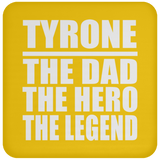 Tyrone The Dad The Hero The Legend - Drink Coaster