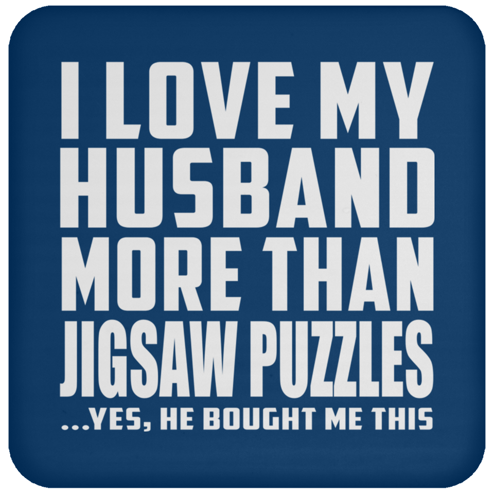 I Love My Husband More Than Jigsaw Puzzles - Drink Coaster