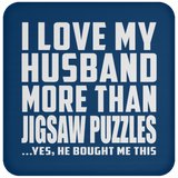 I Love My Husband More Than Jigsaw Puzzles - Drink Coaster