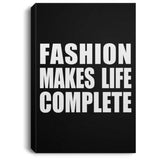 Fashion Makes Life Complete - Canvas Portrait
