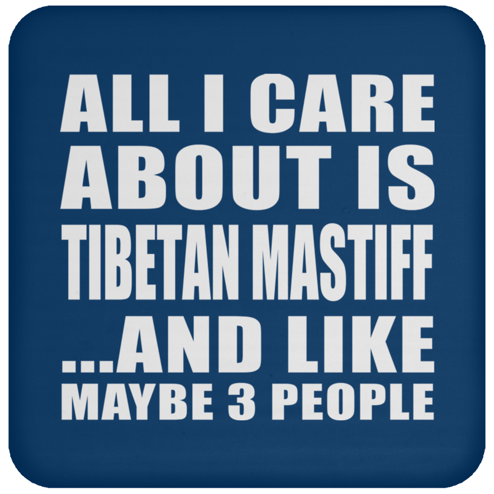 All I Care About Is Tibetan Mastiff - Drink Coaster