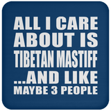All I Care About Is Tibetan Mastiff - Drink Coaster