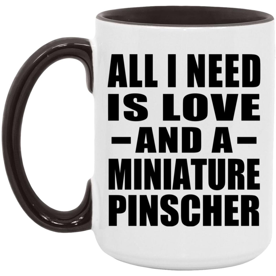 All I Need Is Love And A Miniature Pinscher - 15oz Accent Mug Black