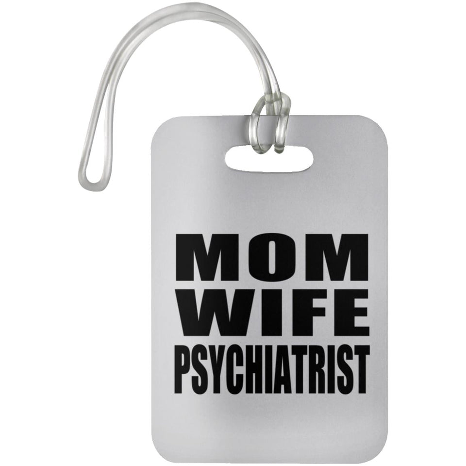 Mom Wife Psychiatrist - Luggage Bag Tag