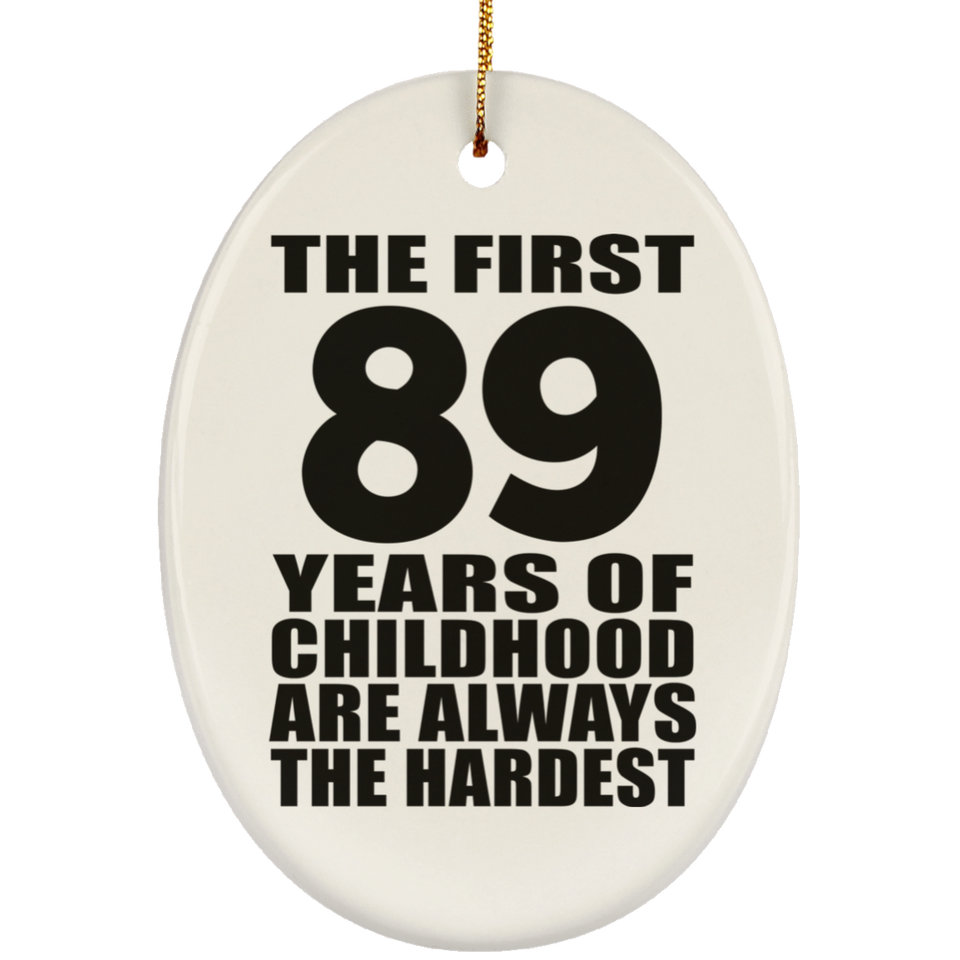89th Birthday First 89 Years of Childhood Are The Hardest - Oval Ornament
