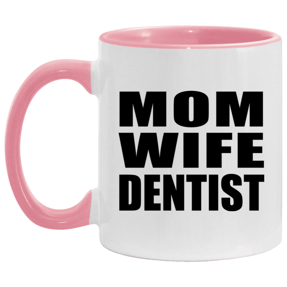 Mom Wife Dentist - 11oz Accent Mug Pink