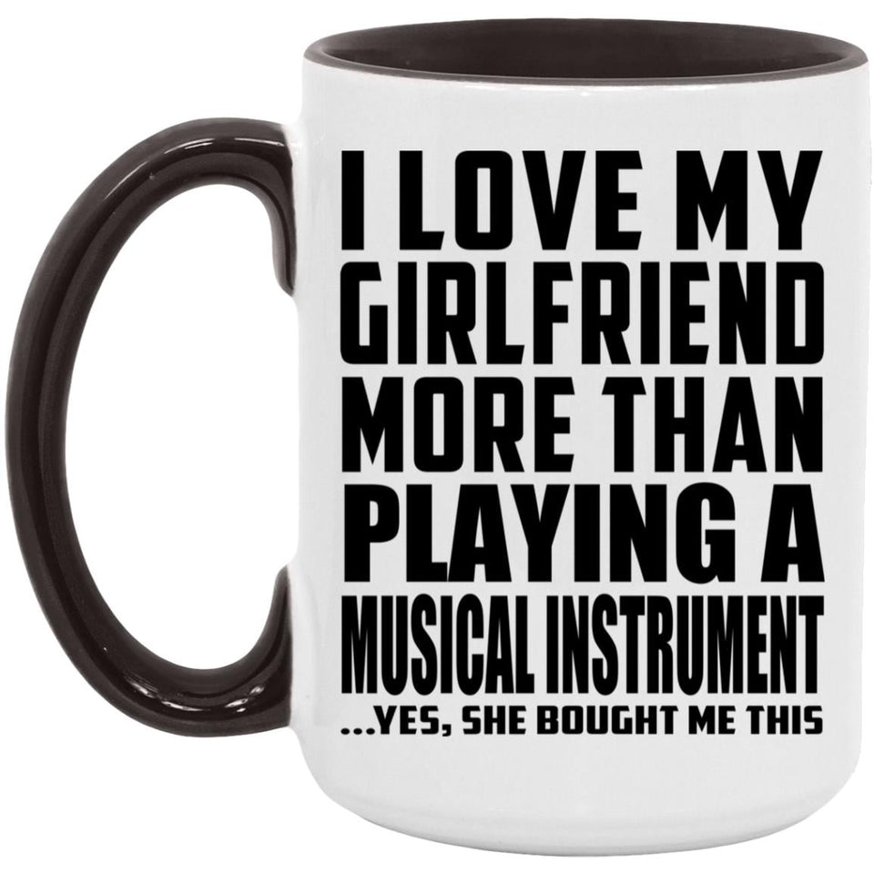 I Love My Girlfriend More Than Playing A Musical Instrument - 15oz Accent Mug Black