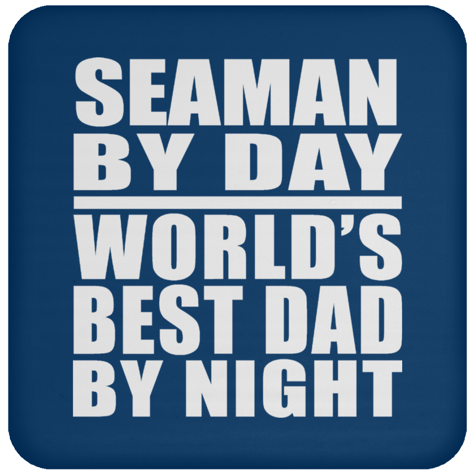 Seaman By Day World's Best Dad By Night - Drink Coaster
