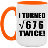 52nd Birthday I Turned Square Root of 676 Twice - 15oz Accent Mug Orange