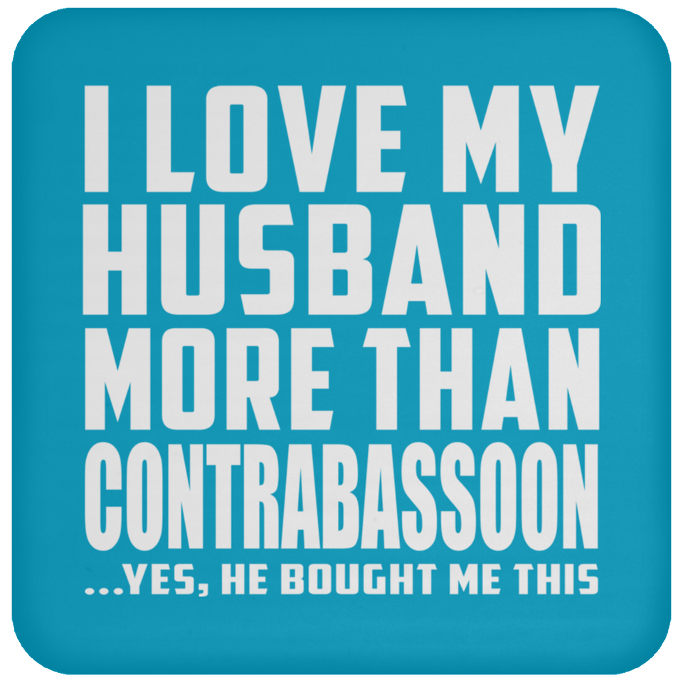 I Love My Husband More Than Contrabassoon - Drink Coaster