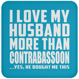 I Love My Husband More Than Contrabassoon - Drink Coaster