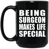 Being Surgeon Makes Life Special - 15oz Coffee Mug Black