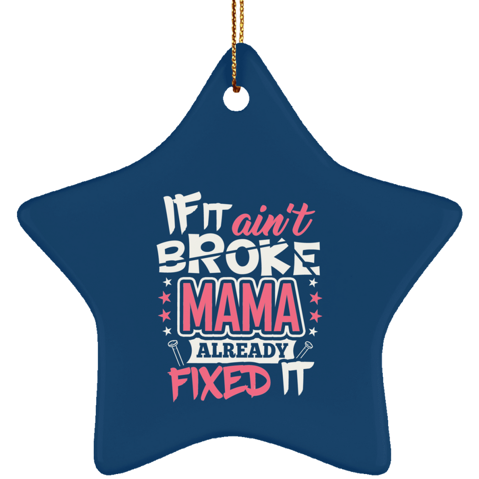 If It Ain't Broke, MAMA Already Fixed It - Star Ornament