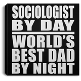 Sociologist By Day World's Best Dad By Night - Canvas Square